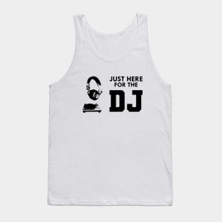 DJ - Just here for the DJ Tank Top